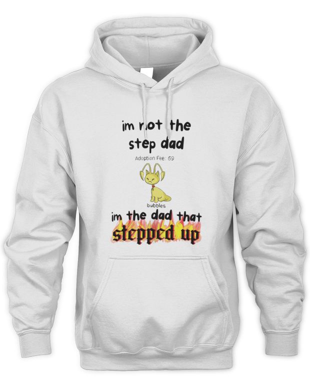 Official I'm Not The Stepdad I'm The Dad That Stepped Up Hoodie Neopets Adoption - Unisex Hoodie