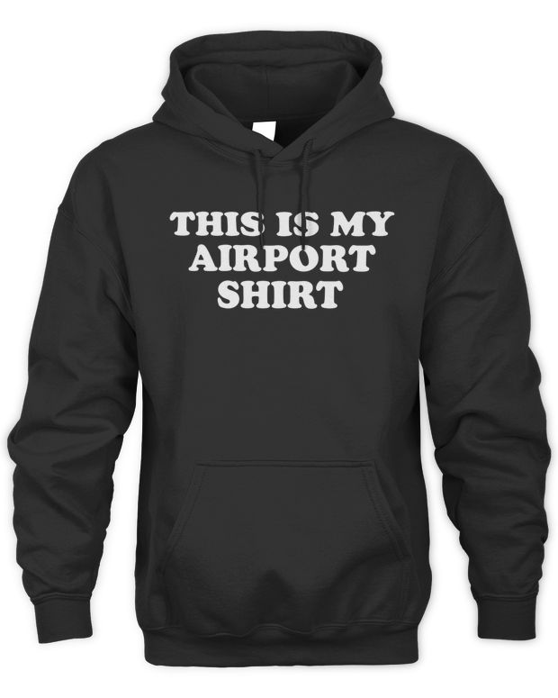 My Airport Shirt Tee Shithead Steve Store - Unisex Hoodie