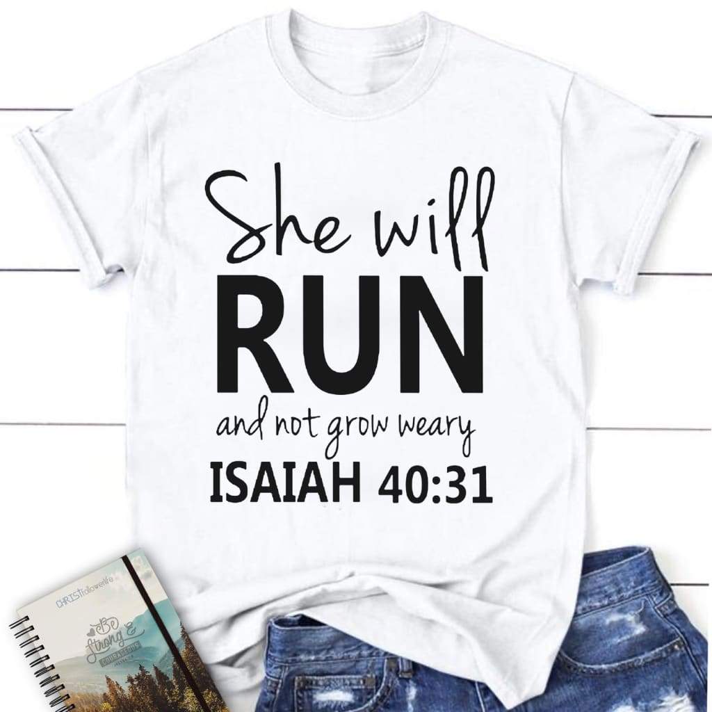 Bible Verse Shirts Isaiah 4031 She Will Run And Not Grow Weary Womens T-shirt