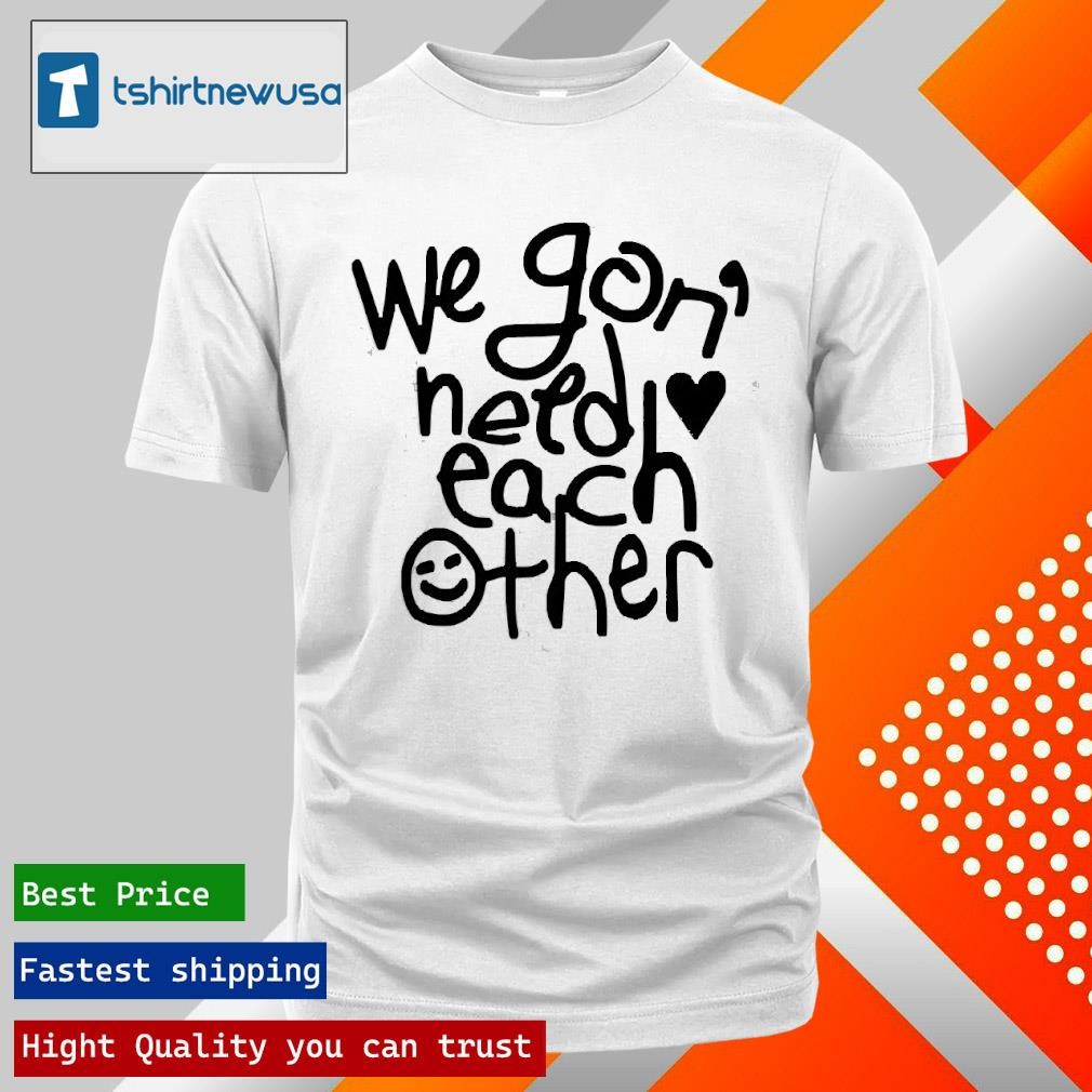 New Top We ‘Gon Need Each Other Tour 2025 T Shirt