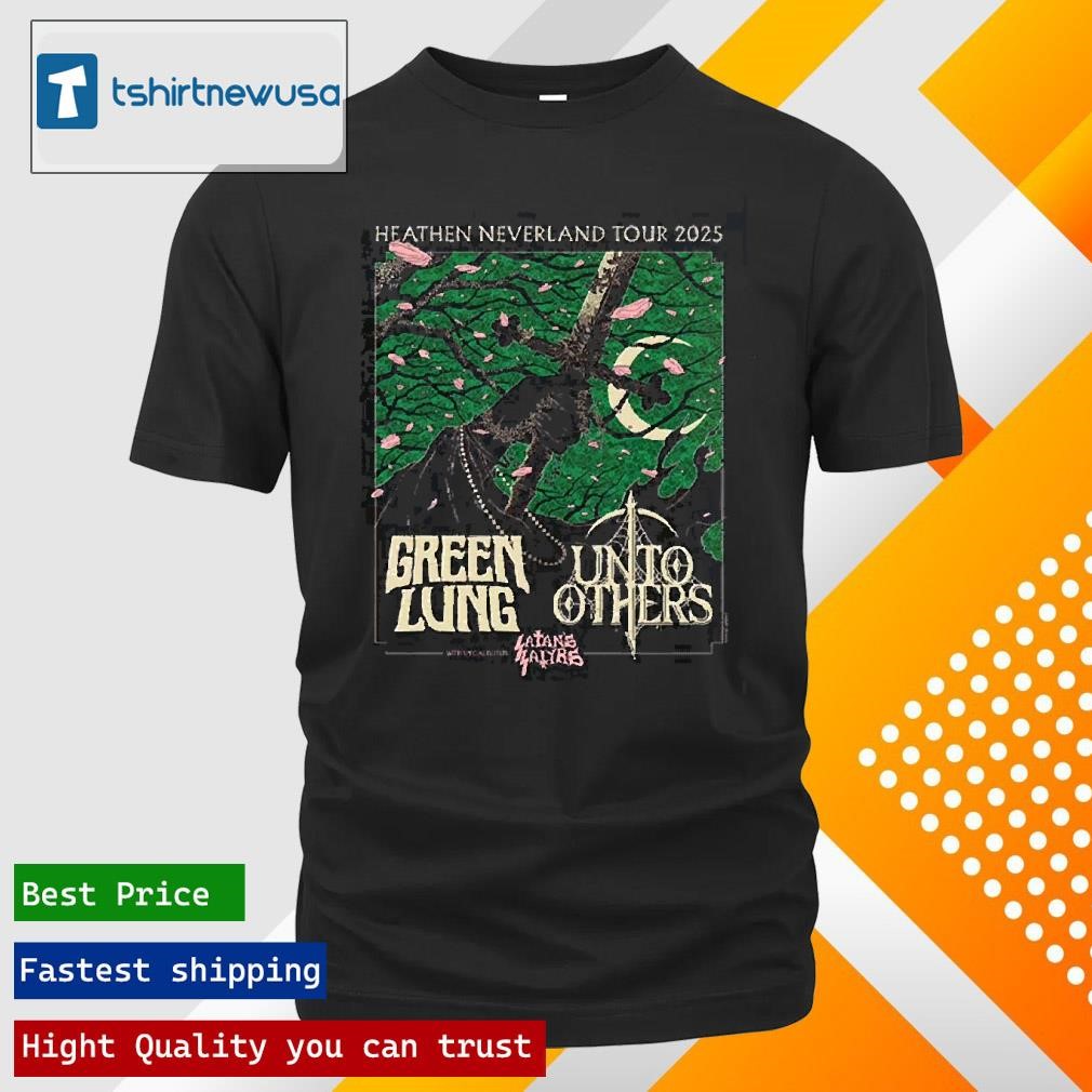 New Best Green Lung And Unto Others And Satans Satyrs Heathen Neverland Tour 2025 Europe Tour Dates List Two Sides Unisex Shirts
