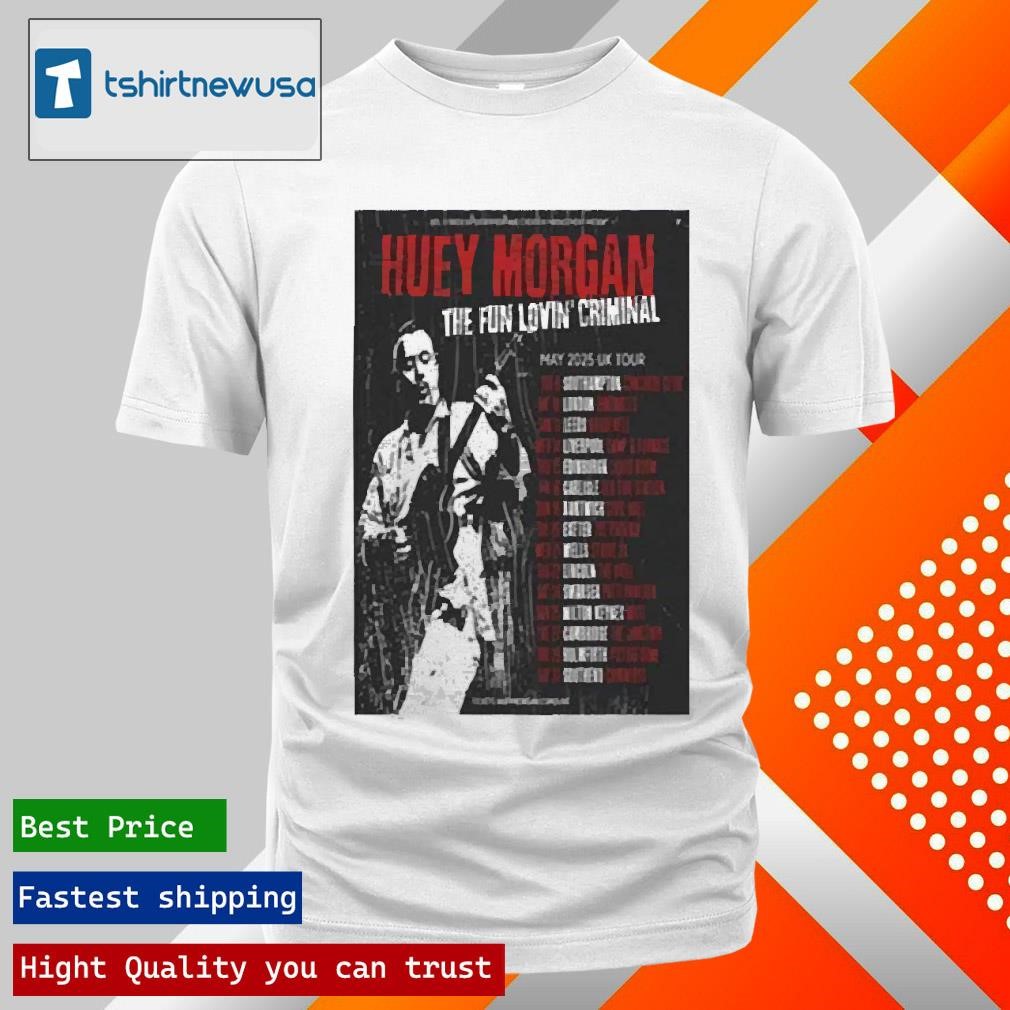 New Original Huey Morgan The Fun Lovin Criminal 2025 May Uk Tour Poster Unisex 2024 T Shirt