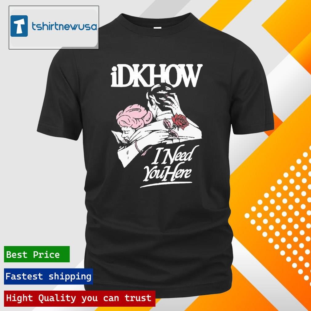 New Original Idkhow I Need You Here I Dont Know How But They Found Me 2025 T Shirt