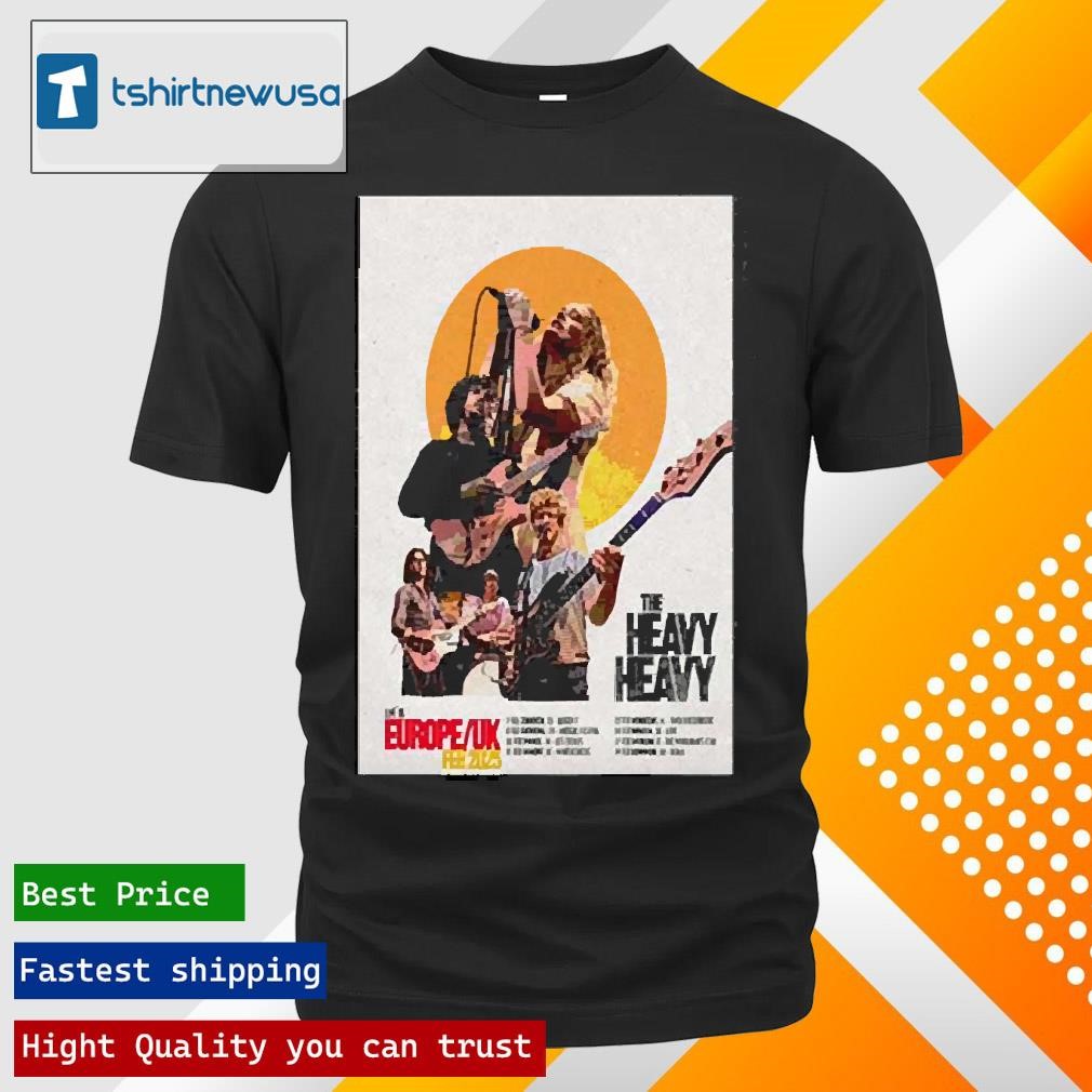 New Original The Heavy Heavy Live In Europe Uk February 2025 Shows Poster T-Shirt