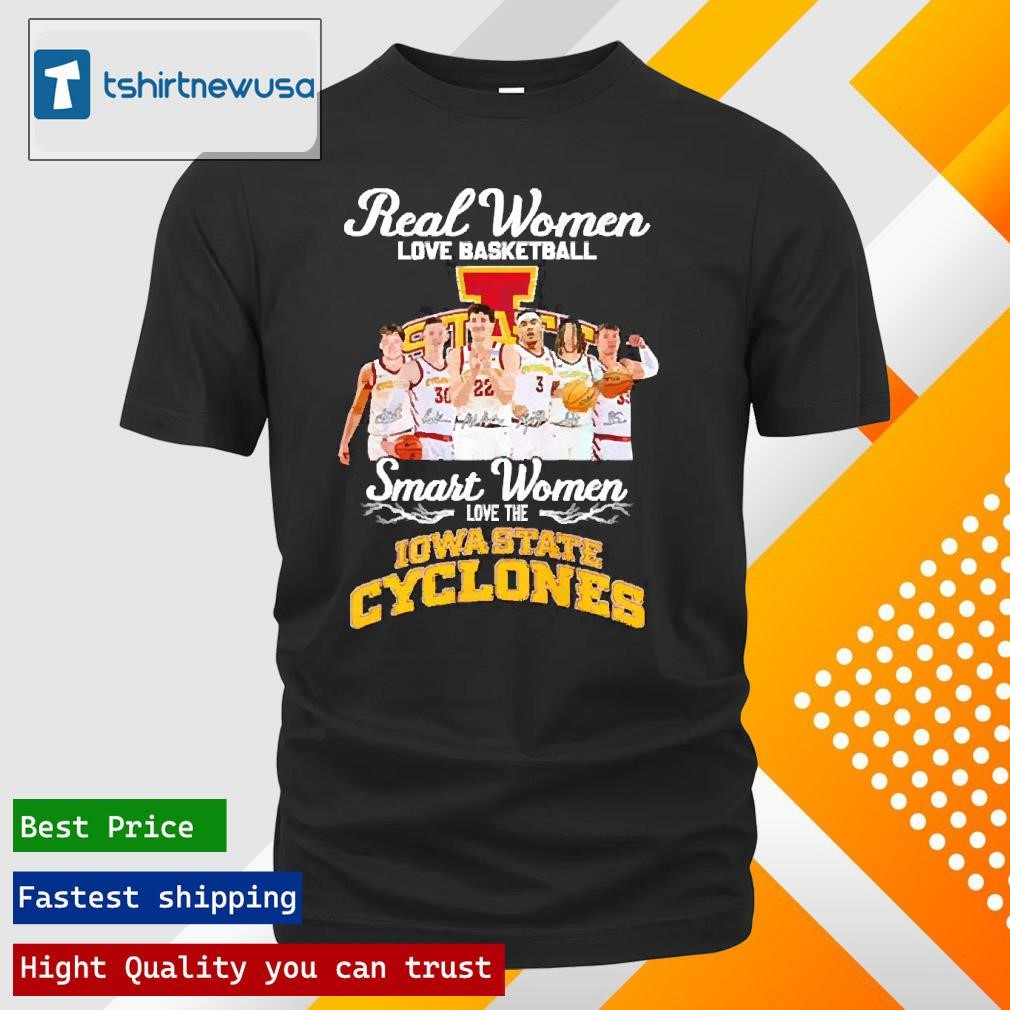 New Original Real Women Love Basketball Smart Women Love The Iowa State Cyclones Signatures 2025 T Shirt