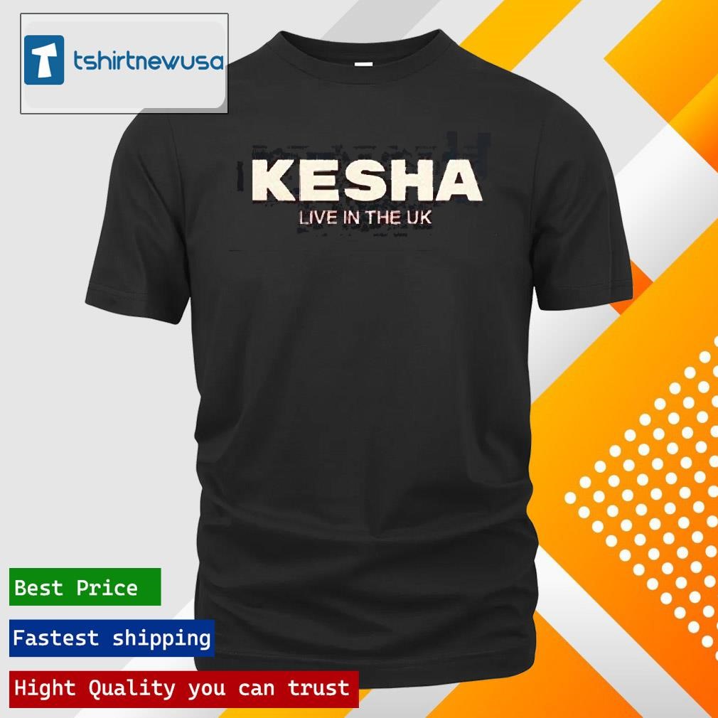 New Premium Kesha Live In The Uk House Of Kesha 2025 Two Sides Unisex Shirts
