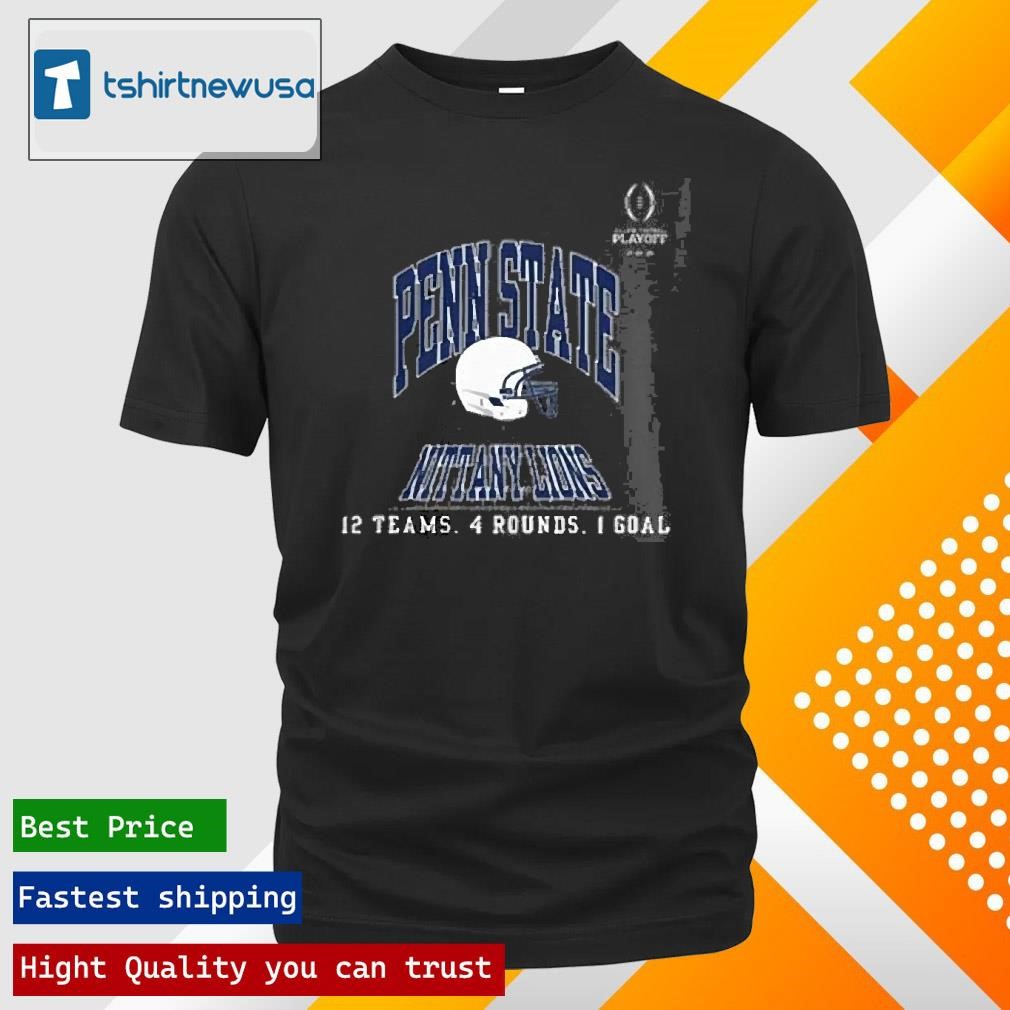 New Top Penn State Nittany Lions College Football Playoff 2025 12 Teams 4 Rounds 1 Goal T-Shirt