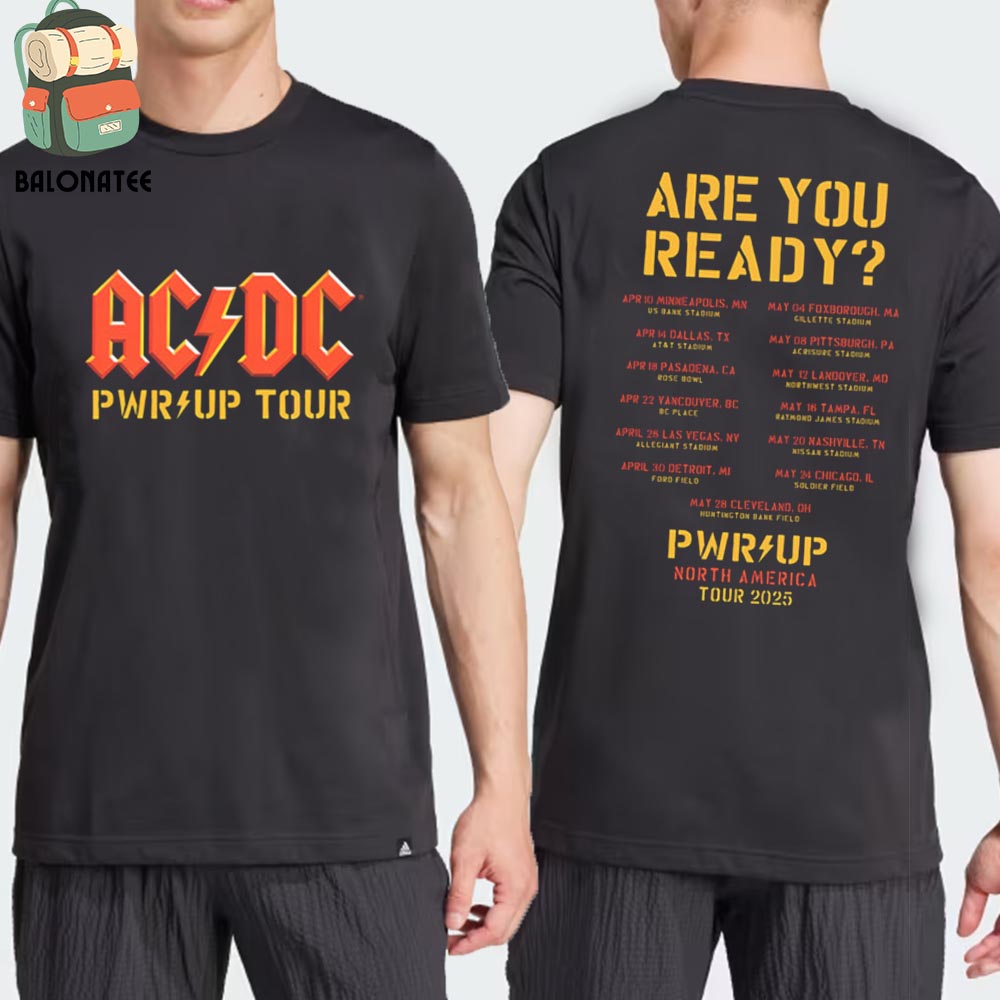 New Ac Dc Are You Ready Pwr Up 2025 Tour Dates Tee Merch Limited Two Sides Classic T-Shirt