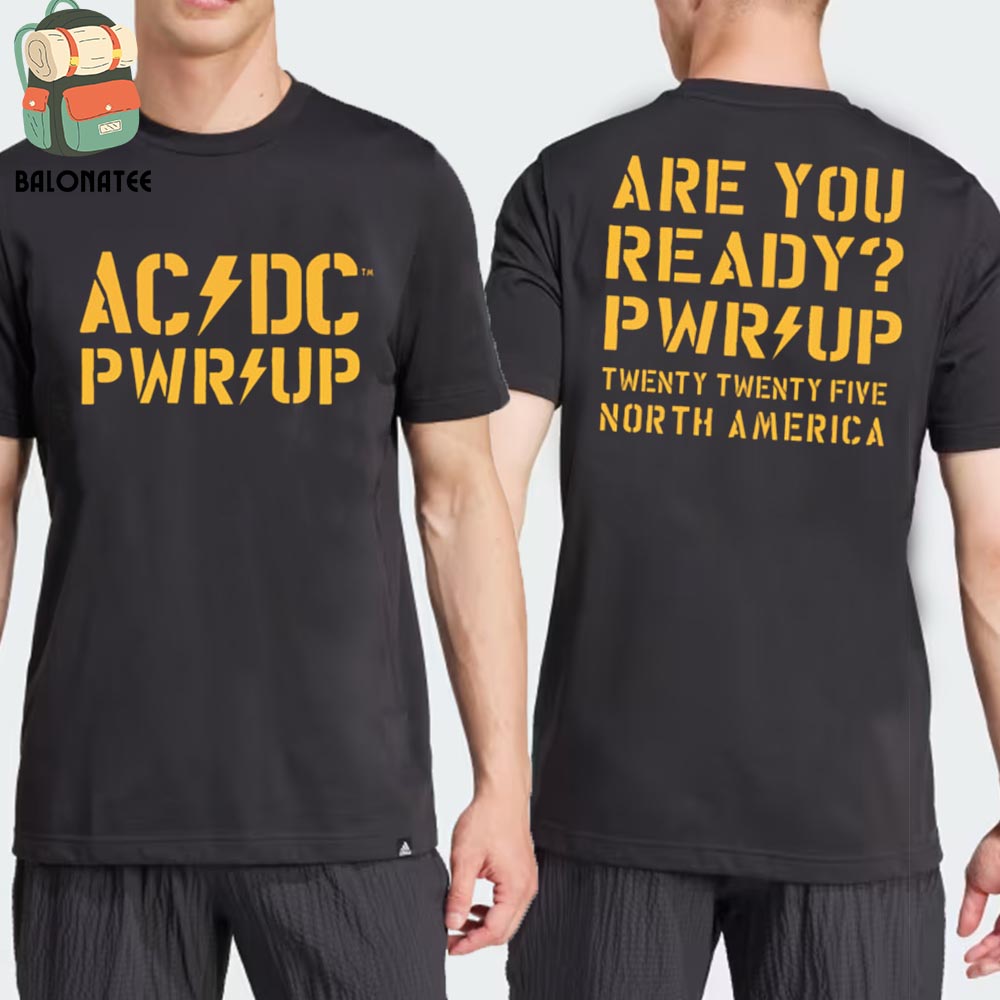 New Ac Dc Are You Ready Pwr Up 2025 Tour T-Shirt Tee Merch Limited Two Sides Classic T-Shirt