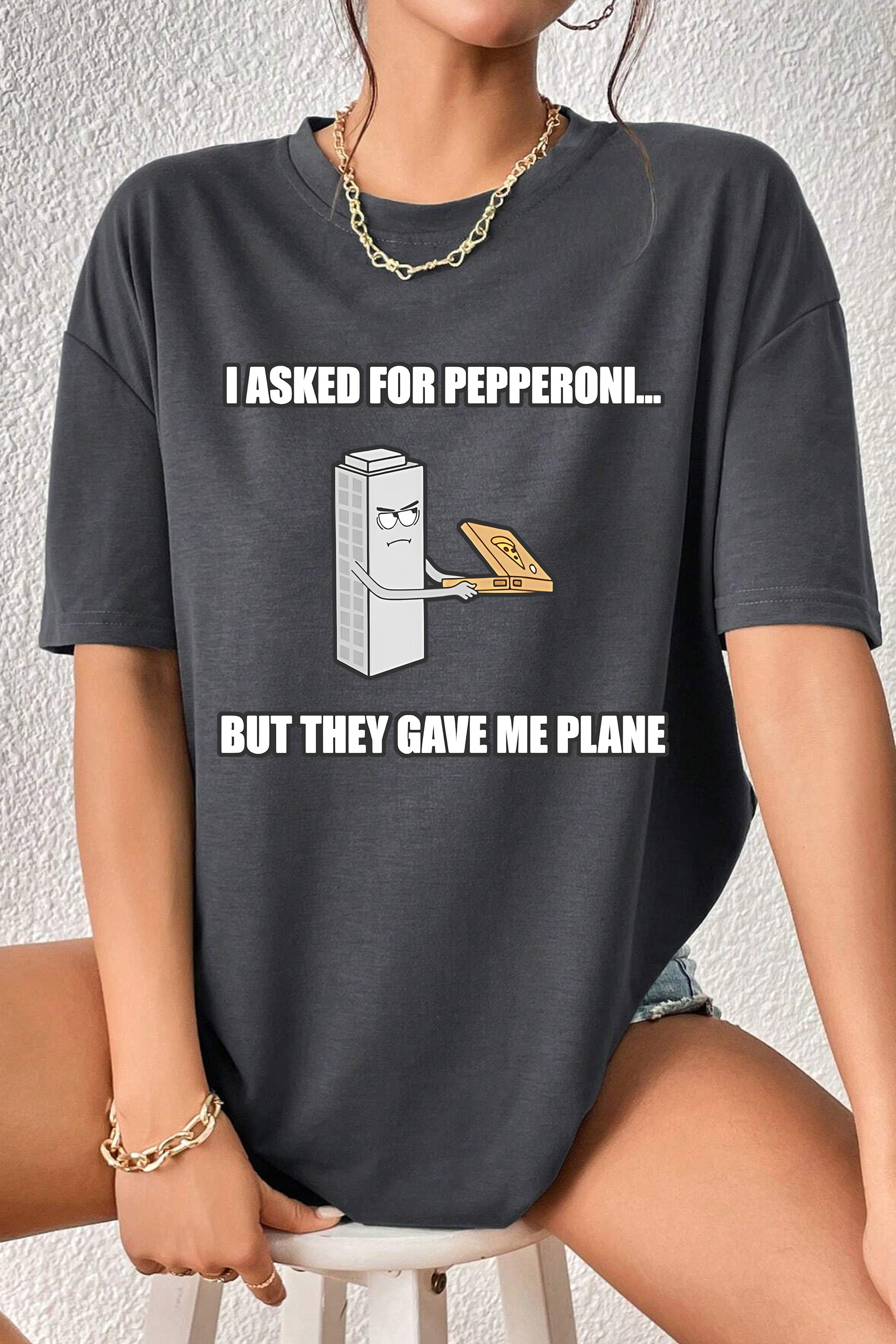 I Asked For Pepperoni But They Gave Me Plane Tee For Women