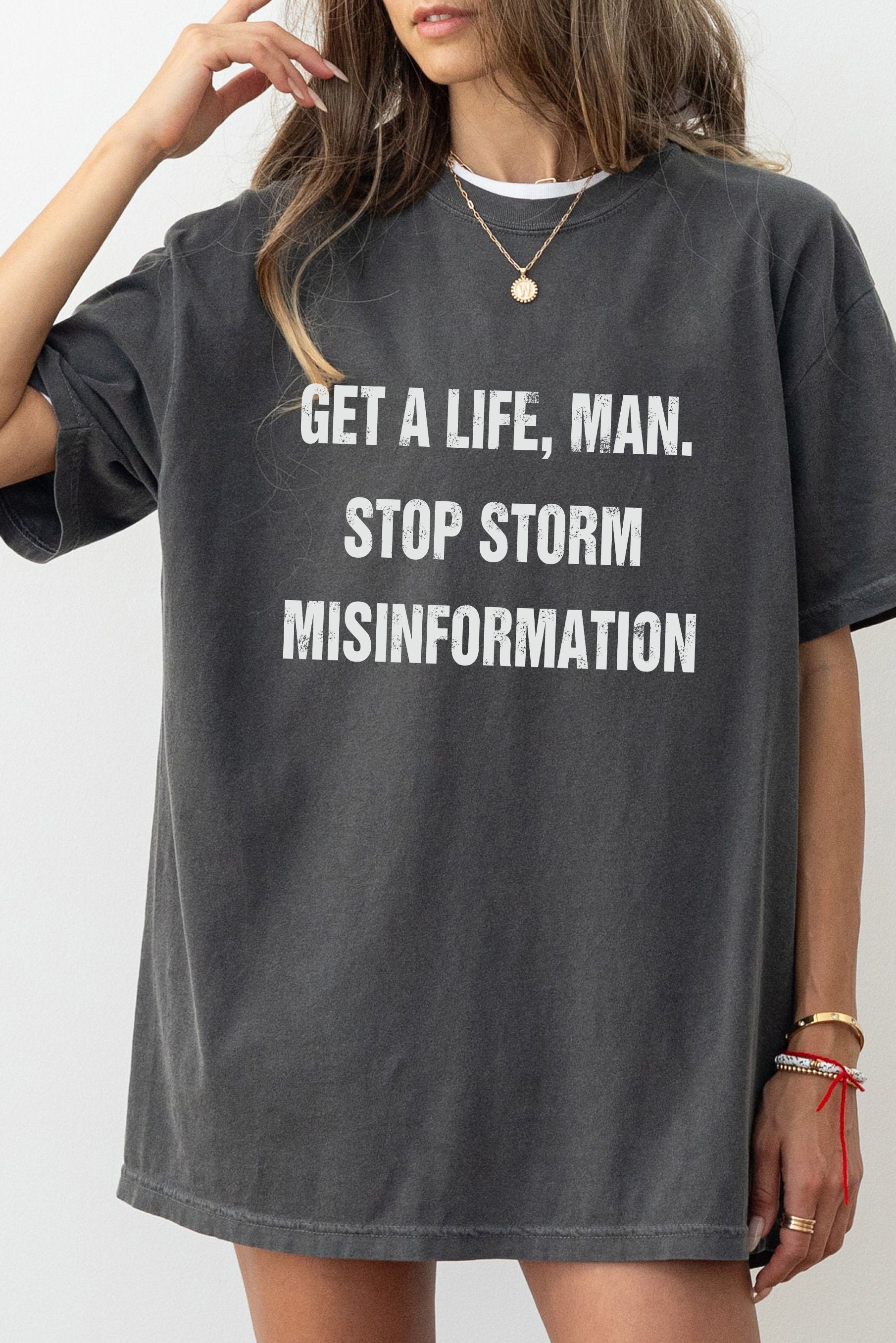 Get A Life Man Stop Storm Misinformation Tee For Women