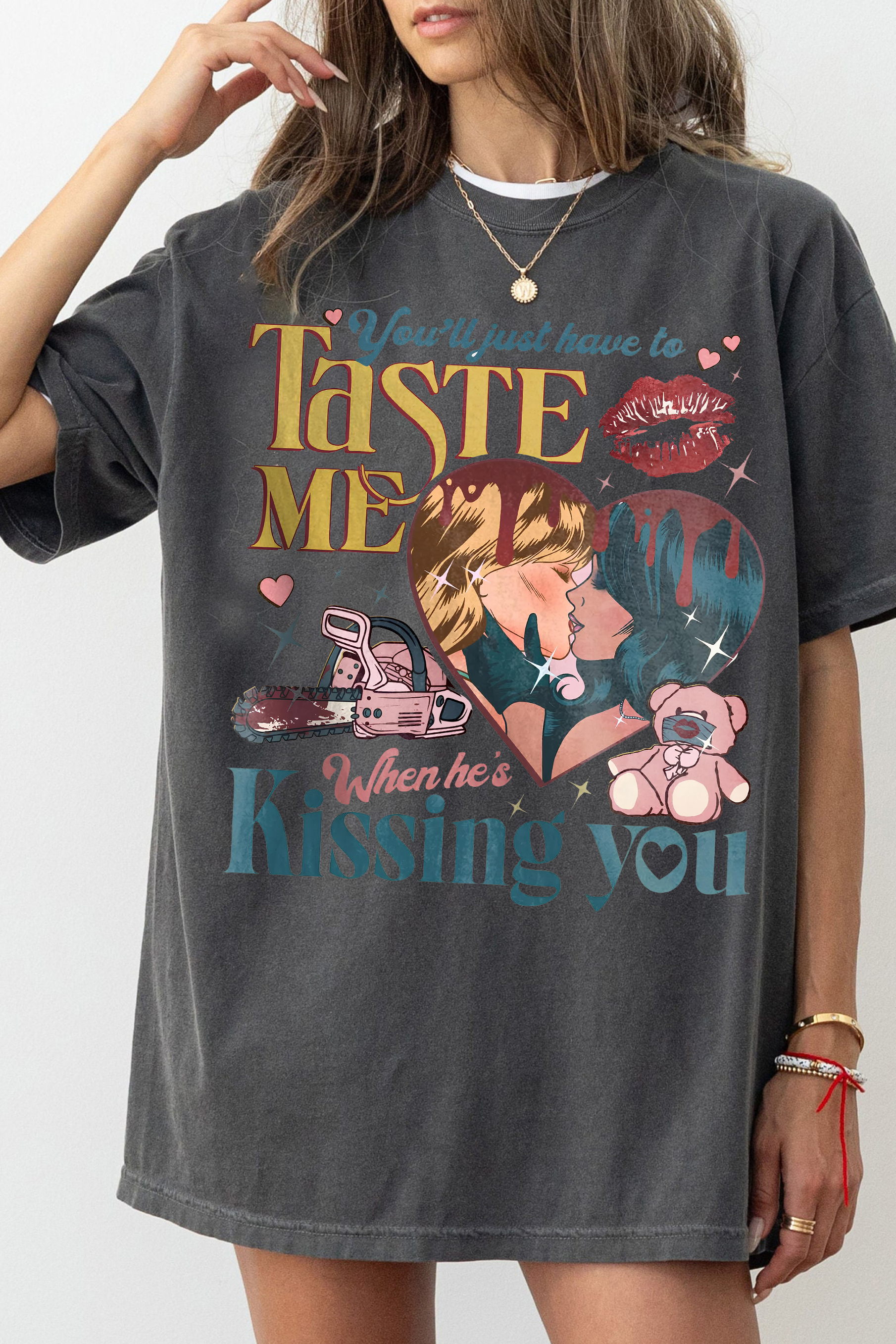 You'll Just Have To Taste Me When He's Kissin' You Sabirina Tee For Women