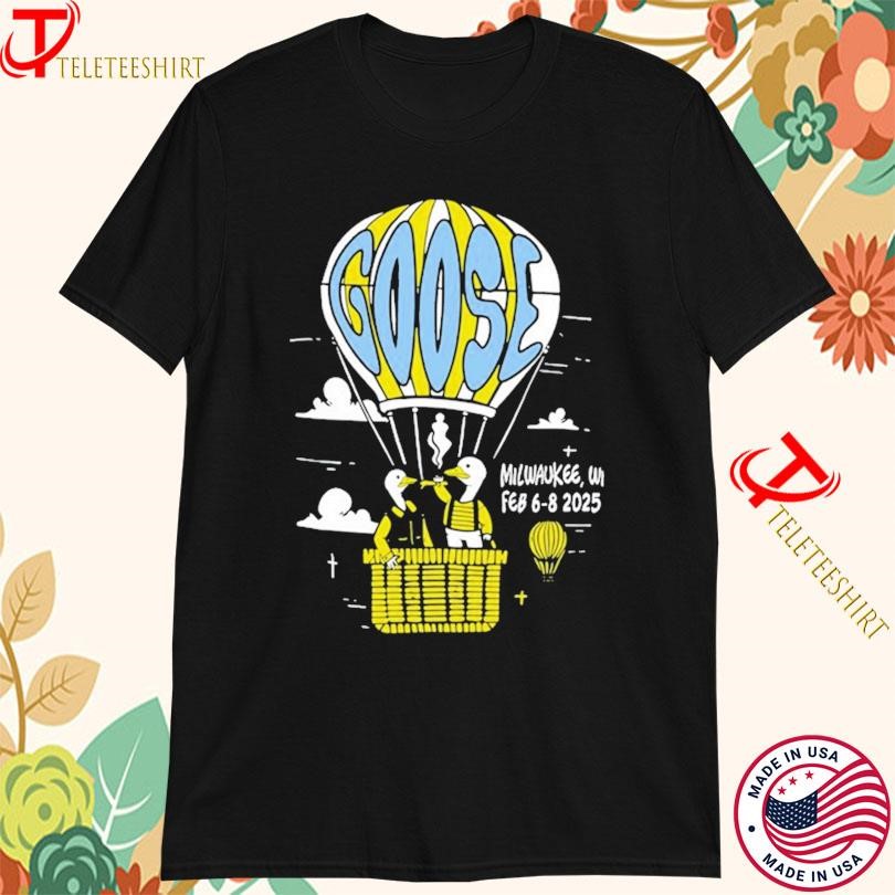 New Goose Milwaukee, WI Feb 6th-8th 2025 Tour Hot Air Balloon, Goose Milwaukee WI T-shirts