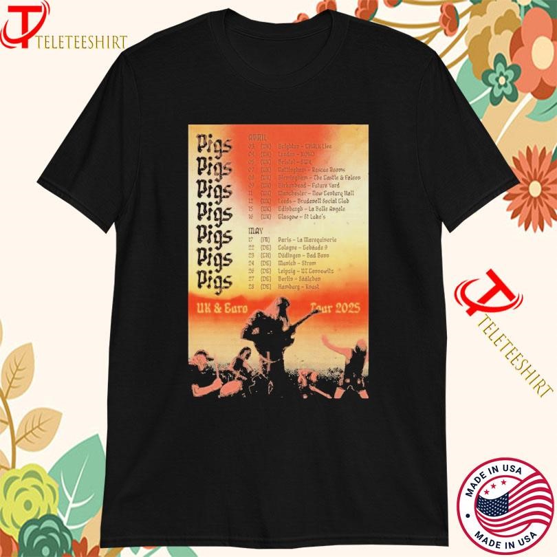 Pigsx7 UK April & May 2025 Tour, Pigsx7 UK European T-shirts
