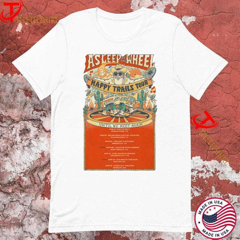 Asleep At The Wheel Until We Meet Again Happy Trails Tour 2025, Asleep At T-shirts