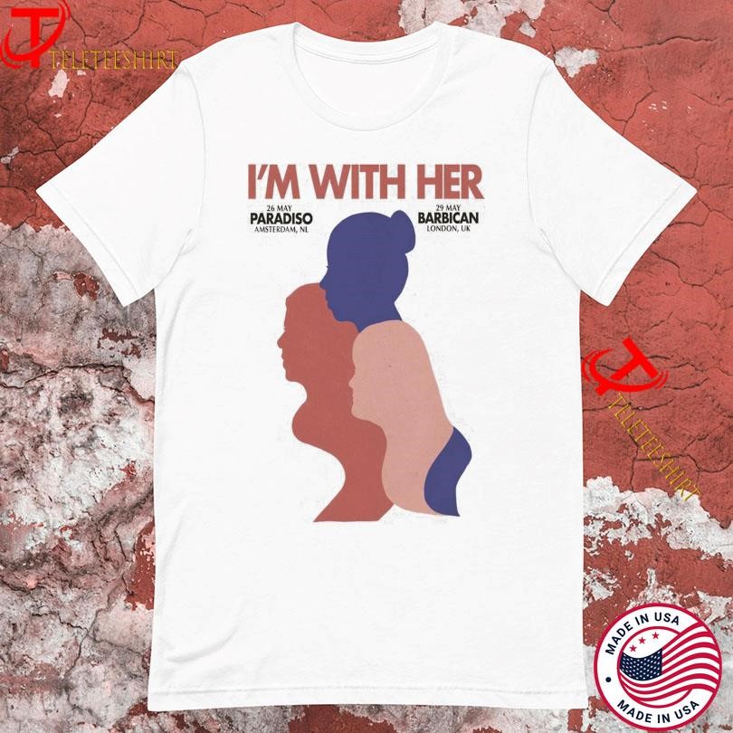 Im With Her May 26-29 2025 Amsterdam, NL And London, UK Tour, Im With Her T-shirts
