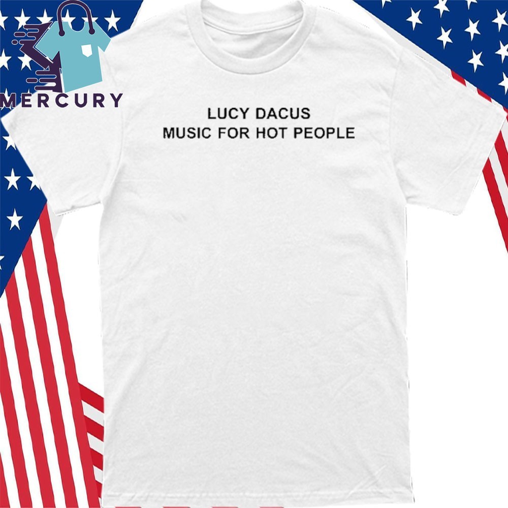 New Lucy Dacus Music For Hot People, Lucy Dacus Music T-Shirt