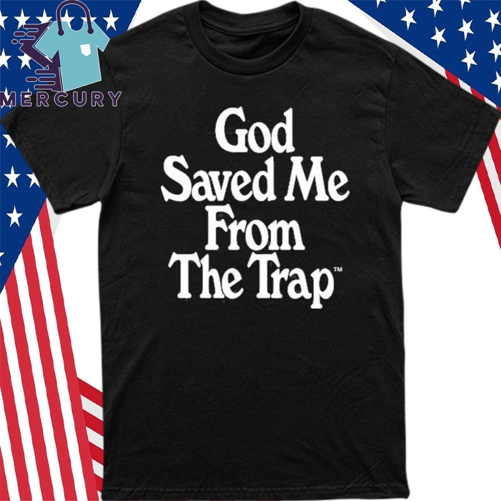 New God Saved Me From The Trap, God Saved T-Shirt