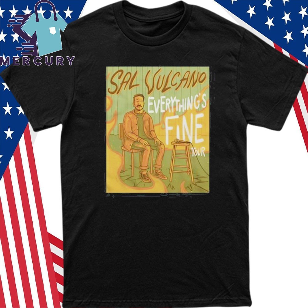 New Sal Vulcano Everythings Fine Tour Artwork, Sal Vulcano Everythings T-Shirt