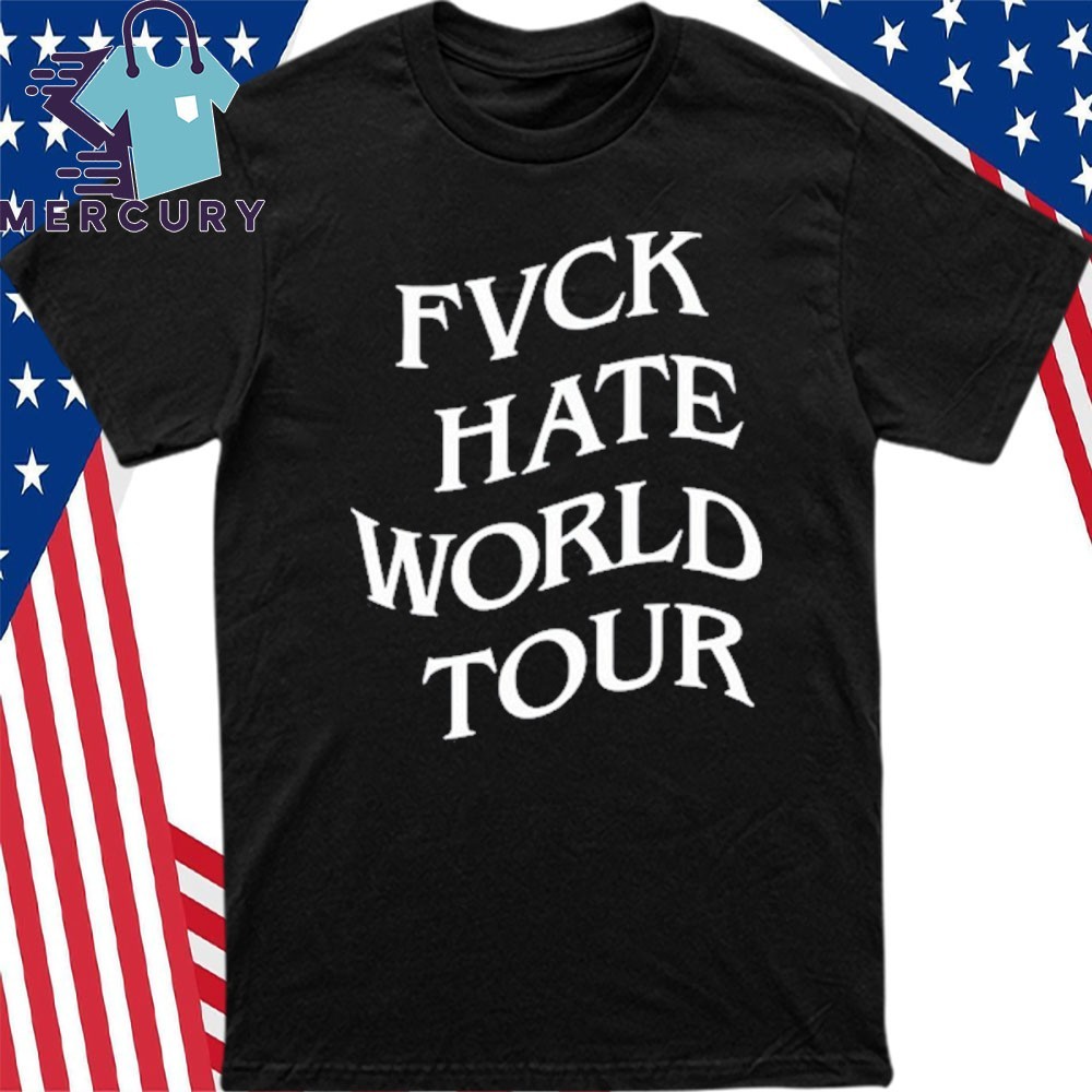 New Fvck Hate World Tour, Fvck Hate World T-Shirt
