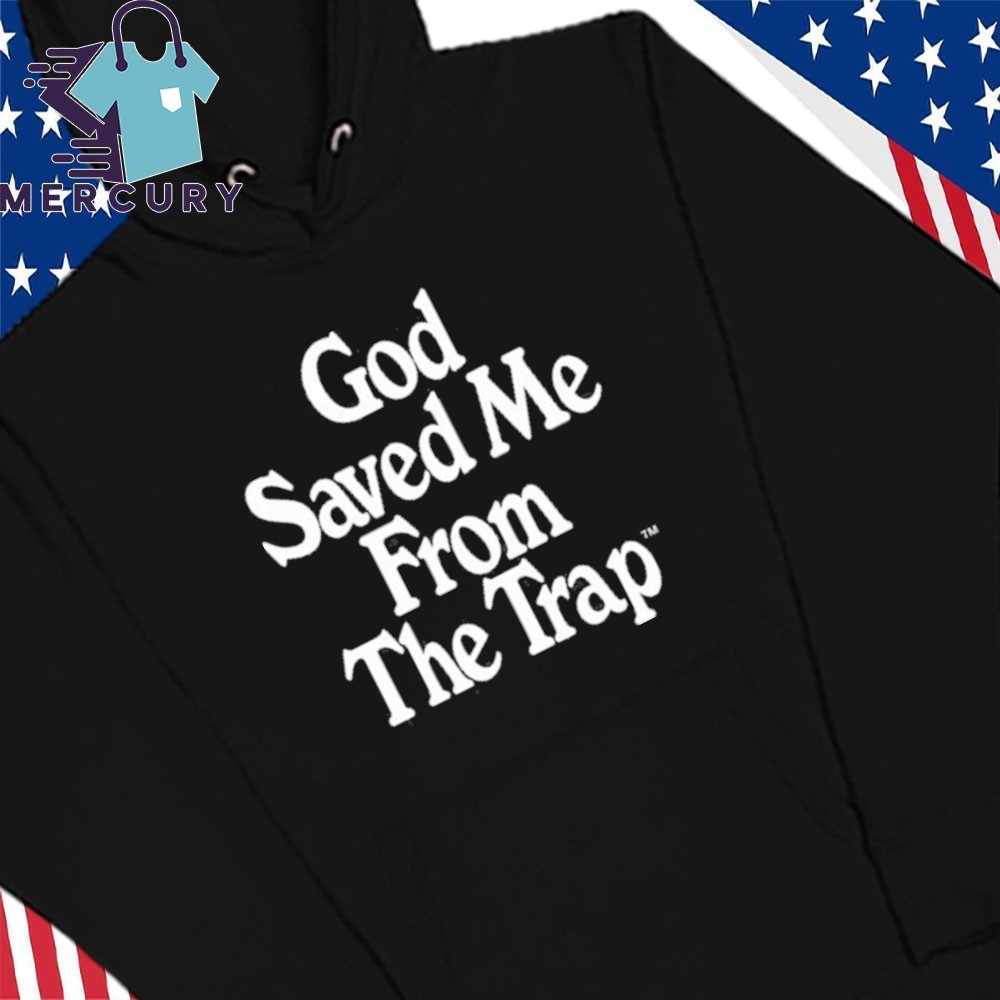 New God Saved Me From The Trap, God Saved Me Hoodies