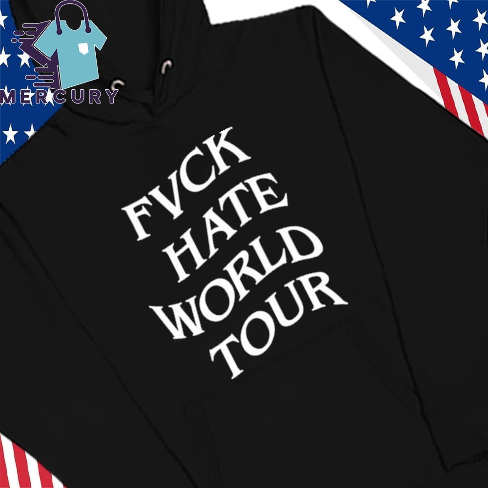 Fvck Hate World Tour, Fvck Hate World Hoodies
