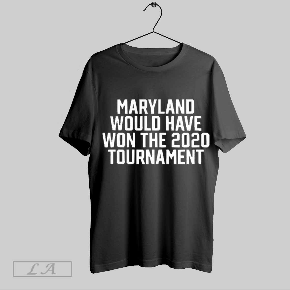 New Maryland Would Have Won The 2020 Tournament 2025, Maryland Would T-Shirt