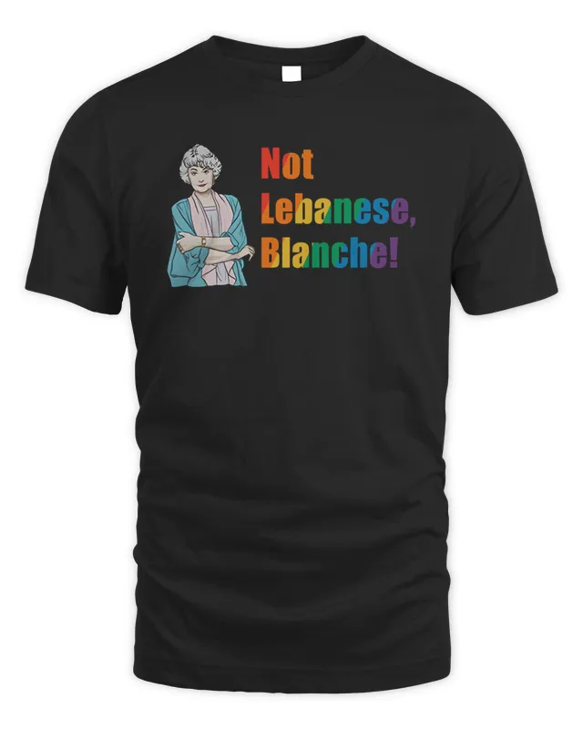New The Golden Girls Merch Not Lebanese Blanche T-Shirt