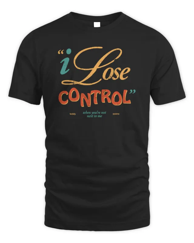 New Lose Control Shirt Teddy Swims Merch