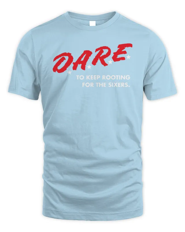 Official 76ers Merch D.A.R.E. To Keep Rooting for the Sixers T Shirt