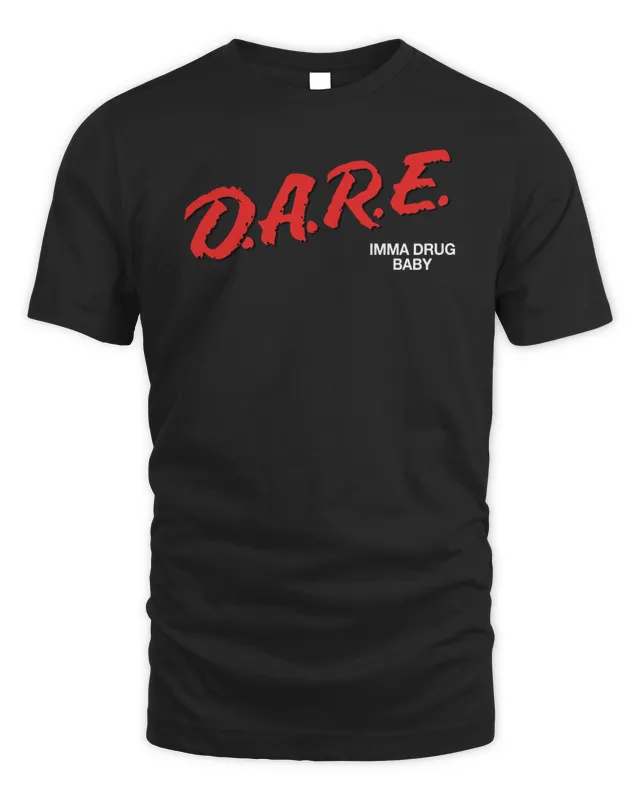 Dare Imma Drug Baby T Shirt Fivio Foreign