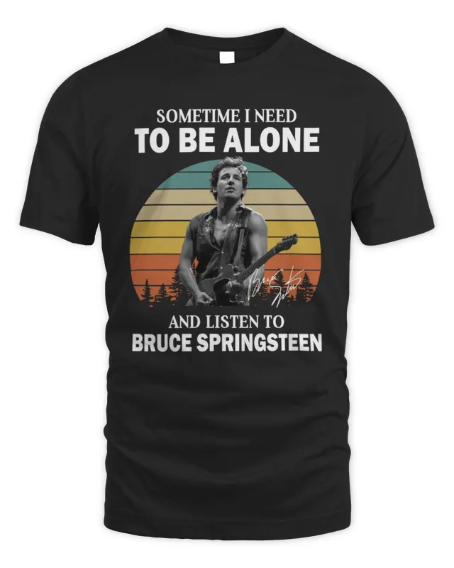 New Bruce Springsteen Merch Sometimes I Need Loneliness And Listen To Springsteen Signature T-Shirt