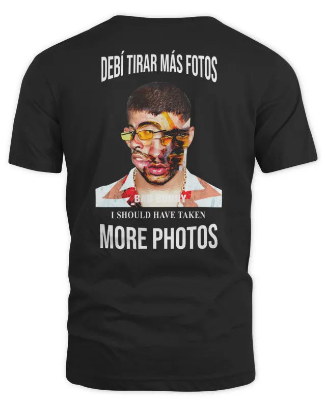 New Bad Bunny Debi Tiras Mas Fotos Shoud Take More Photo Official T Shirt