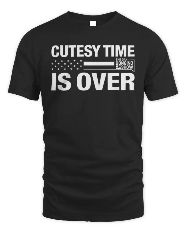 New The Dan Bongino Show Store Cutesy Time Is Over Tee