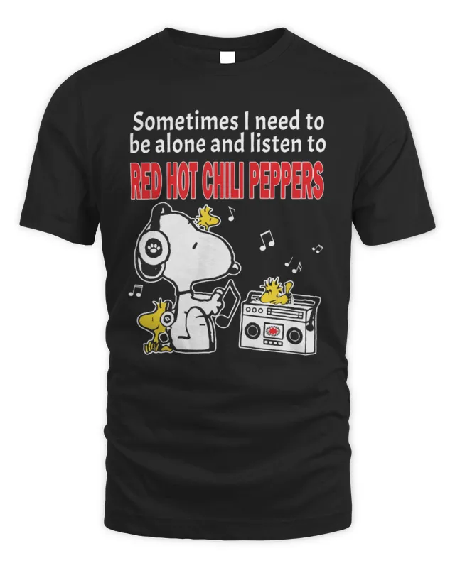 New Official Snoopy And Woodstock Sometimes I Need To Be Alone And Listen To Red Hot Chili Peppers Shirt