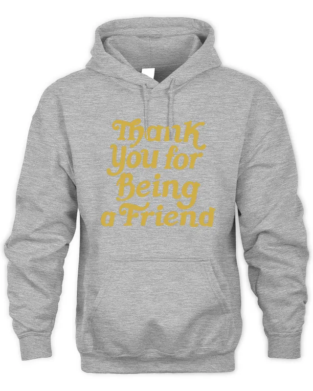 New Hoodie Thank You For Being A Friend The Golden Girls Homage