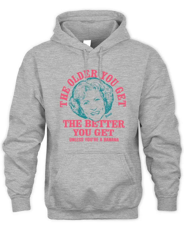New Hoodie Golden Girls The Older You GeHomage