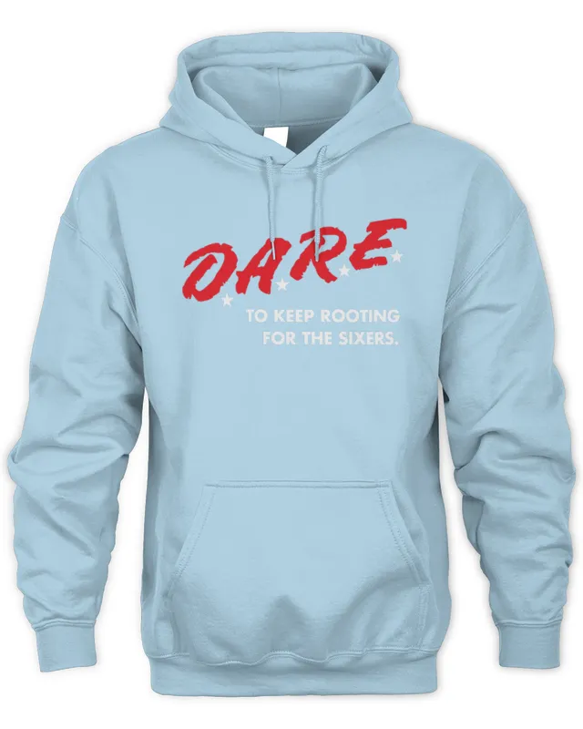 Hoodie Official 76ers Merch D.A.R.E. To Keep Rooting for the Sixers 