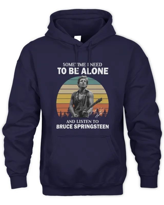 Hoodie Bruce Springsteen Merch Sometimes I Need Loneliness And Listen To Springsteen Signature 