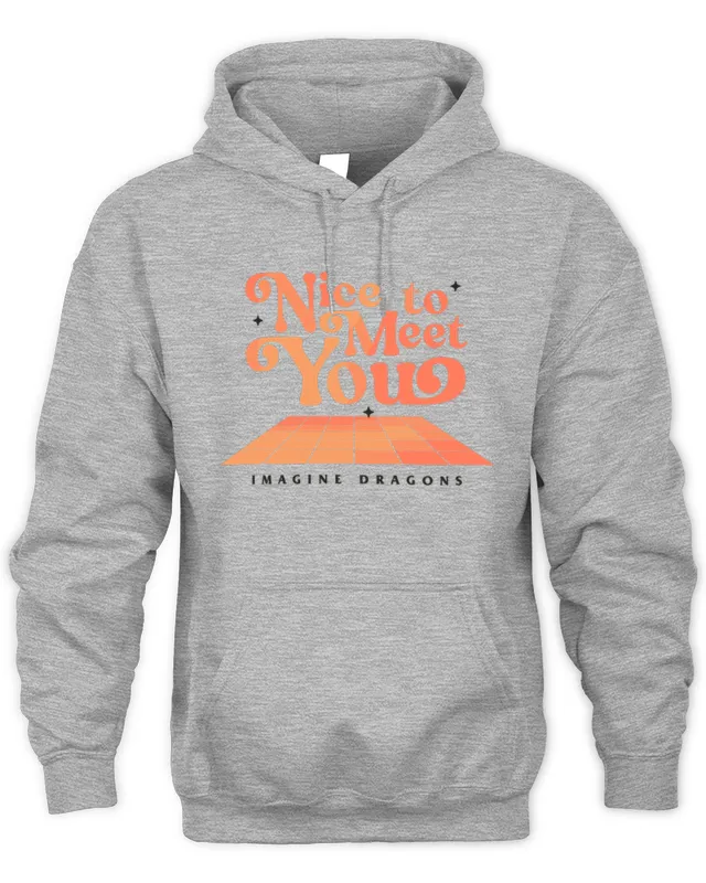 Hoodie Nice To Meet You Orange Tee Imagine Dragons Shop