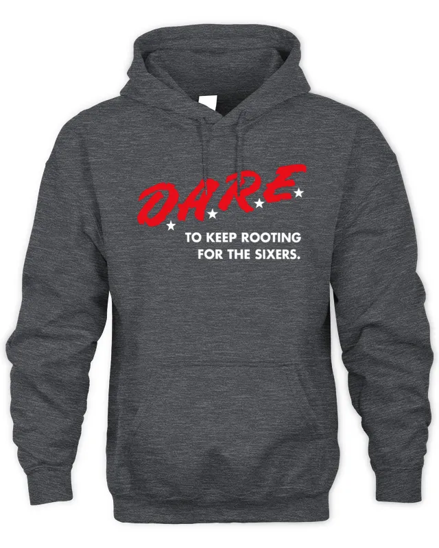 Official 76ers Merch D.A.R.E. To Keep Rooting for the Sixers Hoodie