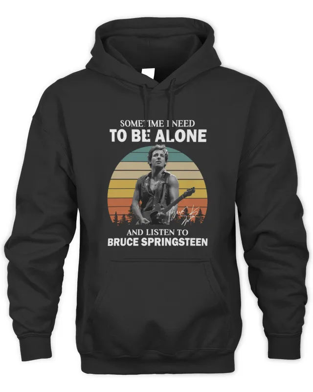 Bruce Springsn Merch Sometimes I Need Loneliness And Listen To Springsn Signature Hoodie