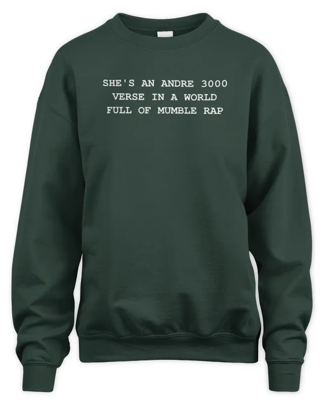 New She An Andre 3000 Verse In A World Full Of Mumble Rap Sweatshirt