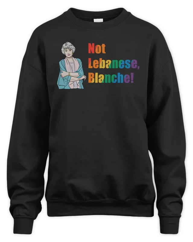 The Golden Girls Merch Not Lebanese Blanche Sweatshirt