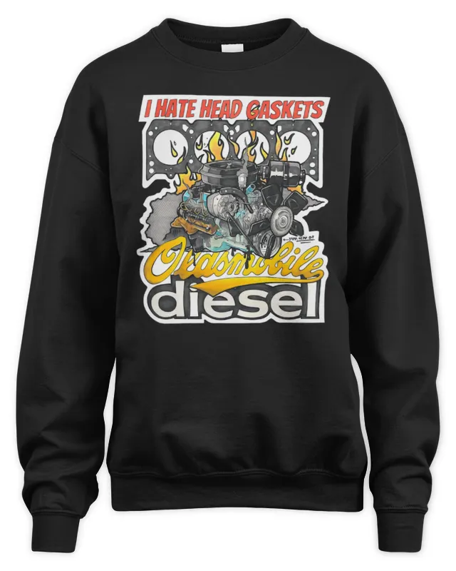 New Junkyard Digs Merch I Hate Head Gaskets Oldsmobile Diesel Sweatshirt