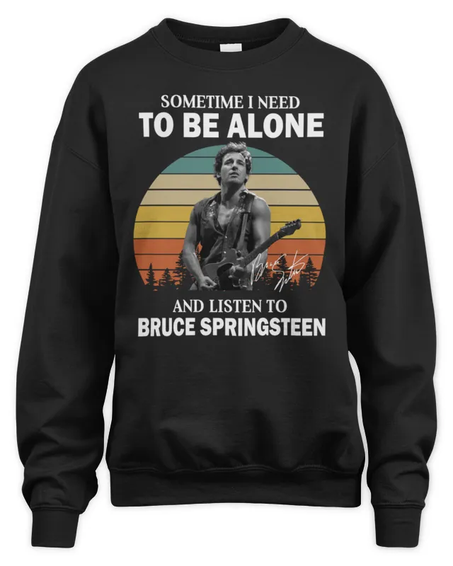 Bruce Springsn Merch Sometimes I Need Loneliness And Listen To Springsn Signature Sweatshirt