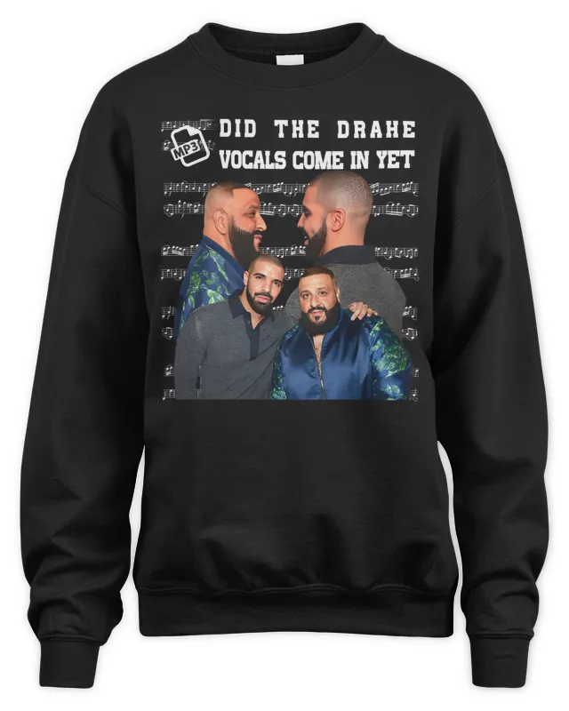 New Funny Ahh s Merch Did They Drake Vocals Come In Yet Sweatshirt