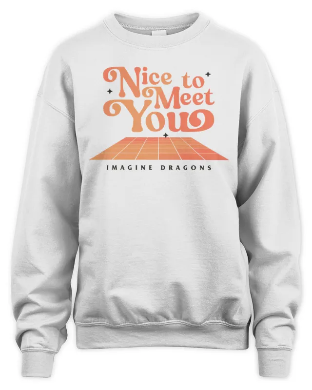 Nice To Meet You Orange Imagine Dragons Shop Sweatshirt
