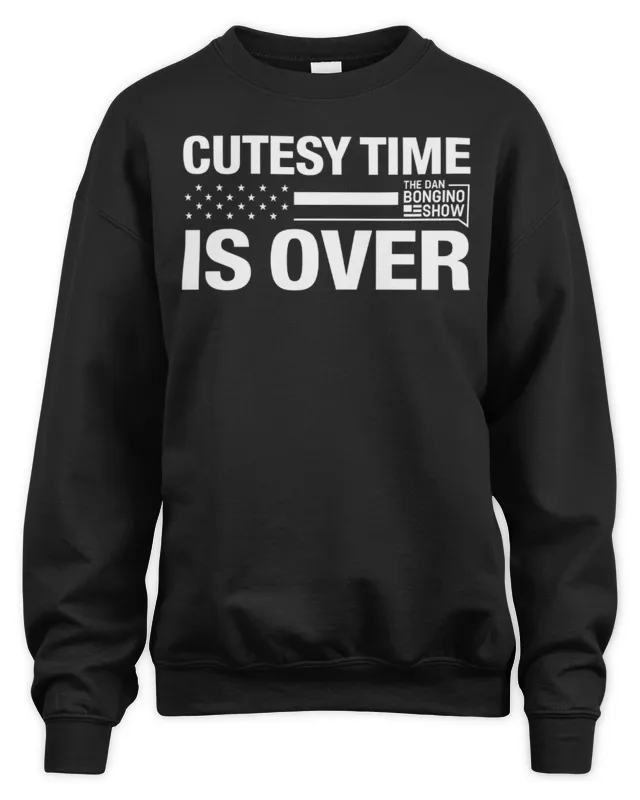 New The Dan Bongino Show Store Cutesy Time Is Over Sweatshirt