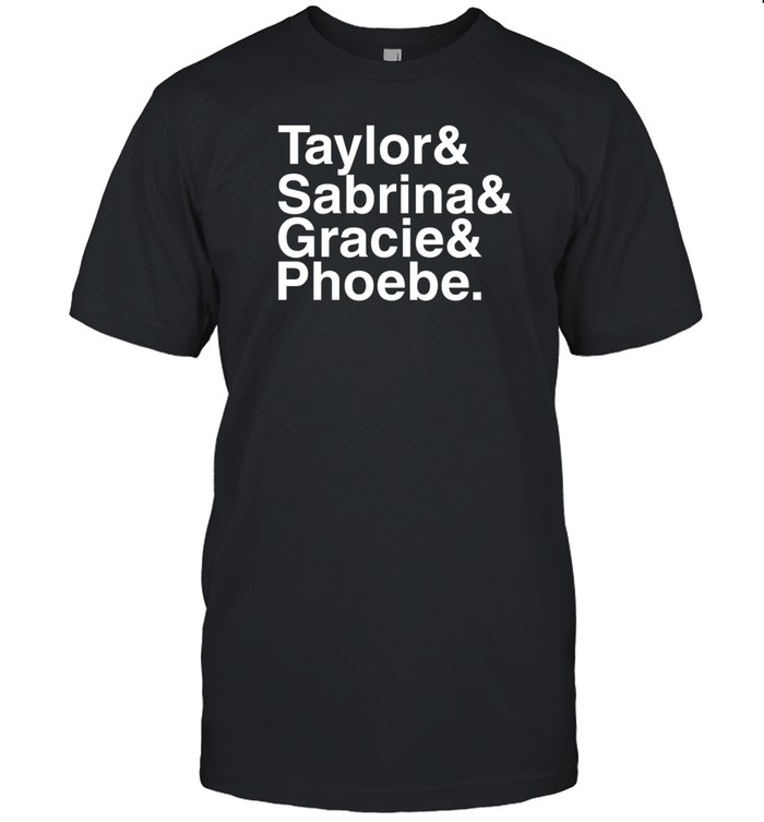 Taylor& Sabrina& Gracie& Phoebe Tee Shirt